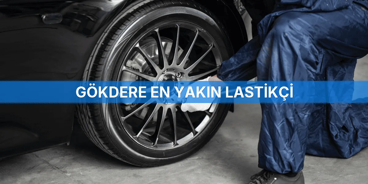 Gökdere En Yakın Lastikçi
